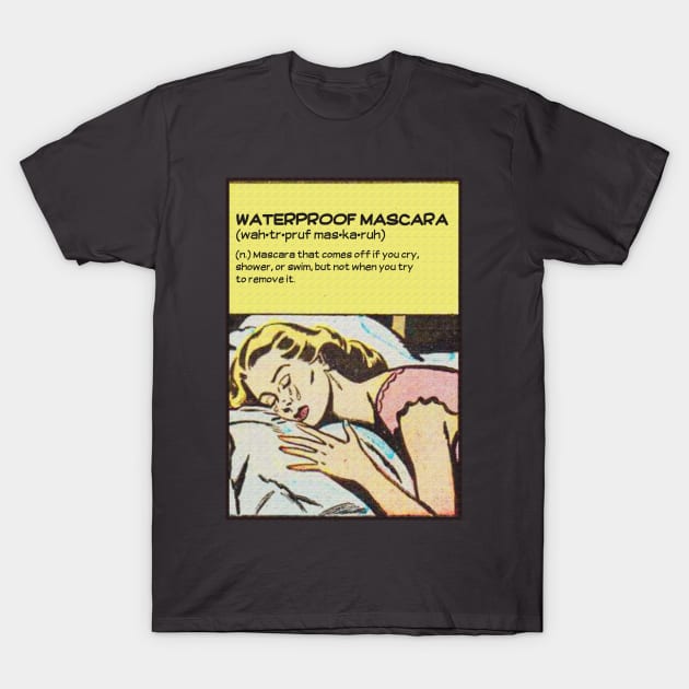 Waterproof Mascara Definition Comic- for women who love makeup, beauty, fashion, long lashes, crying, swimming and humor. T-Shirt by The Gypsy Nari